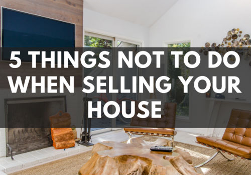 5 Things NOT To Do When Selling Your House in Vernon, BC