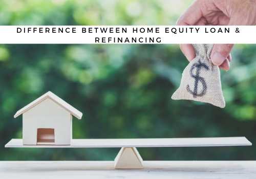 What is the Difference Between a Home Equity Loan and Refinancing in Vernon, BC? 