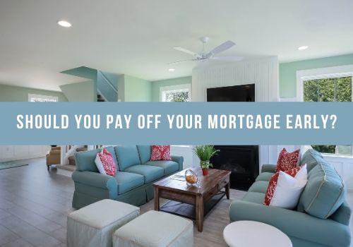 Should You Pay Off Your Mortgage Early in Vernon, BC?