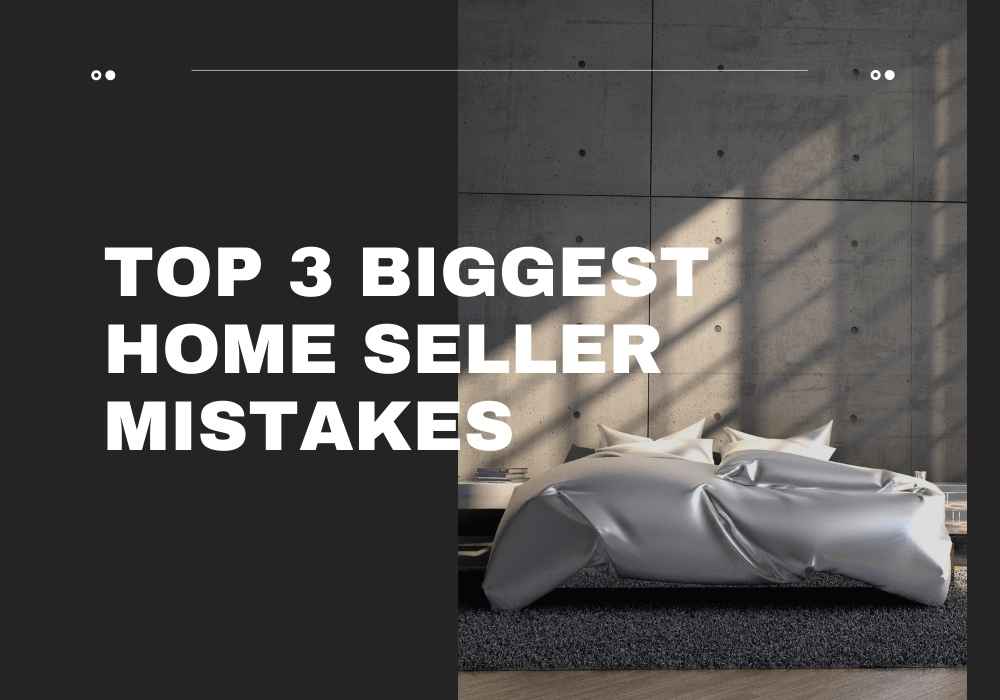 Top 3 Biggest Home Seller Mistakes in Vernon, BC